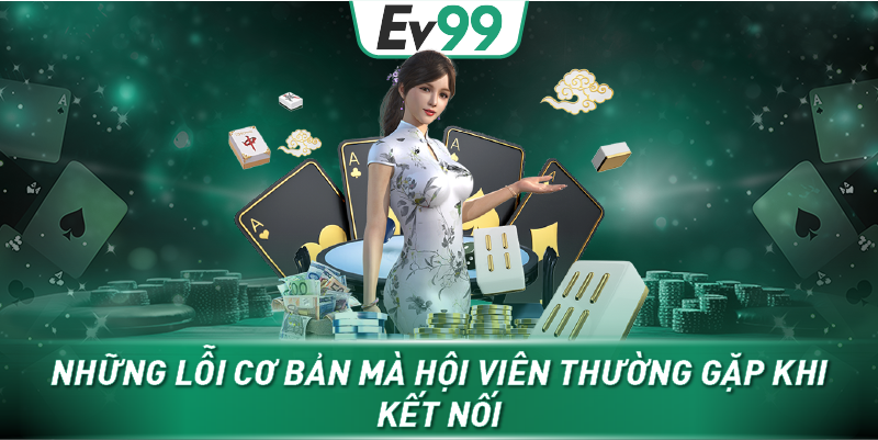 Những lỗi cơ bản mà hội viên thường gặp khi kết nối