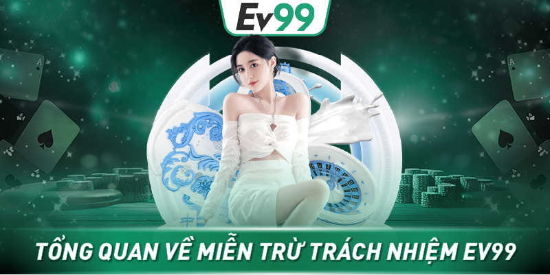 Tổng quan về miễn trừ trách nhiệm EV99